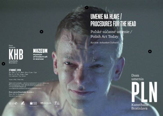 Procedures for the head. Polish Art Today. Exhibition at Dom umenia / Kunsthalle Bratislava